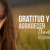 La gratitud cambia la forma de habitar el cuerpo y aceptar el paso del tiempo. Descubrí cómo esta práctica mejora el bienestar y fortalece la autoestima.