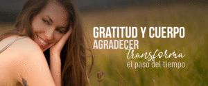 La gratitud cambia la forma de habitar el cuerpo y aceptar el paso del tiempo. Descubrí cómo esta práctica mejora el bienestar y fortalece la autoestima.