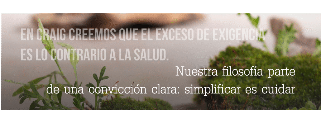 En Craig creemos que el exceso de exigencia es lo contrario a la salud.
Nuestra filosofía parte de una convicción clara: simplificar es cuidar.